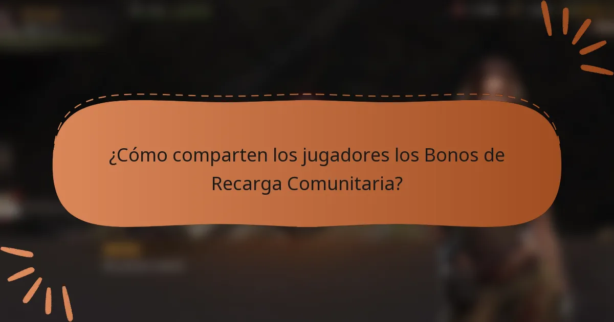 ¿Cómo comparten los jugadores los Bonos de Recarga Comunitaria?