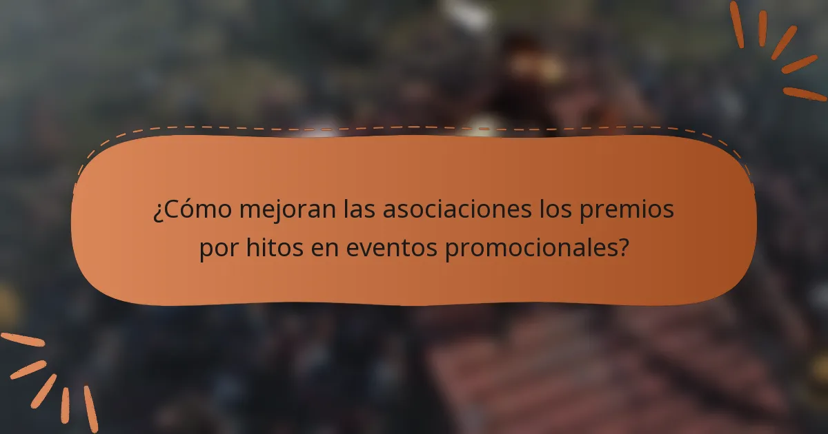 ¿Cómo mejoran las asociaciones los premios por hitos en eventos promocionales?