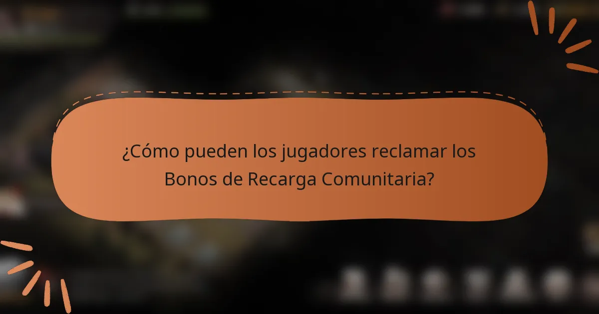 ¿Cómo pueden los jugadores reclamar los Bonos de Recarga Comunitaria?