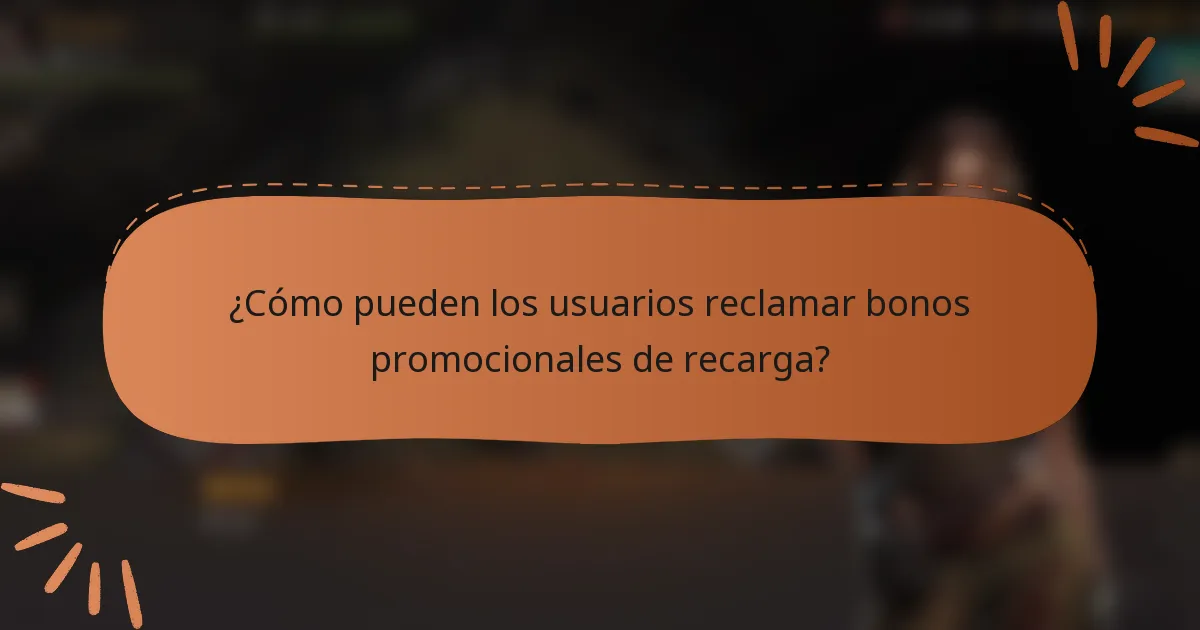 ¿Cómo pueden los usuarios reclamar bonos promocionales de recarga?
