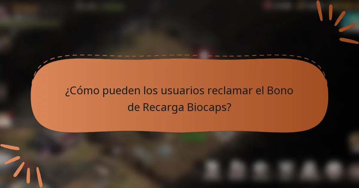 ¿Cómo pueden los usuarios reclamar el Bono de Recarga Biocaps?