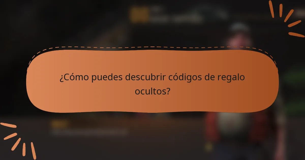 ¿Cómo puedes descubrir códigos de regalo ocultos?