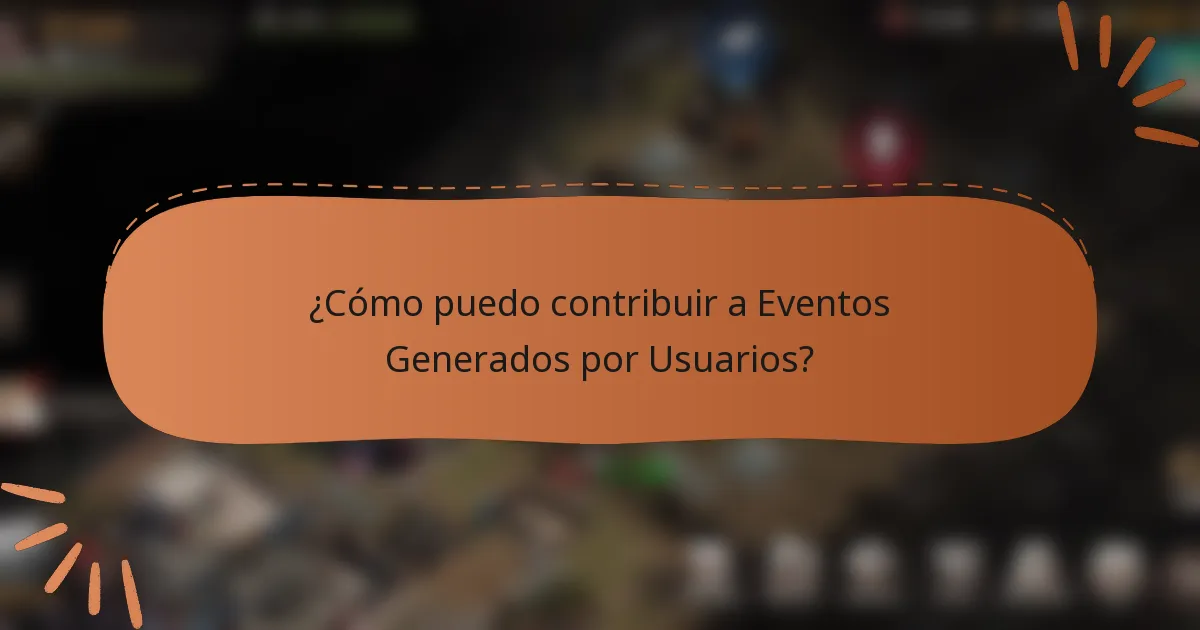 ¿Cómo puedo contribuir a Eventos Generados por Usuarios?