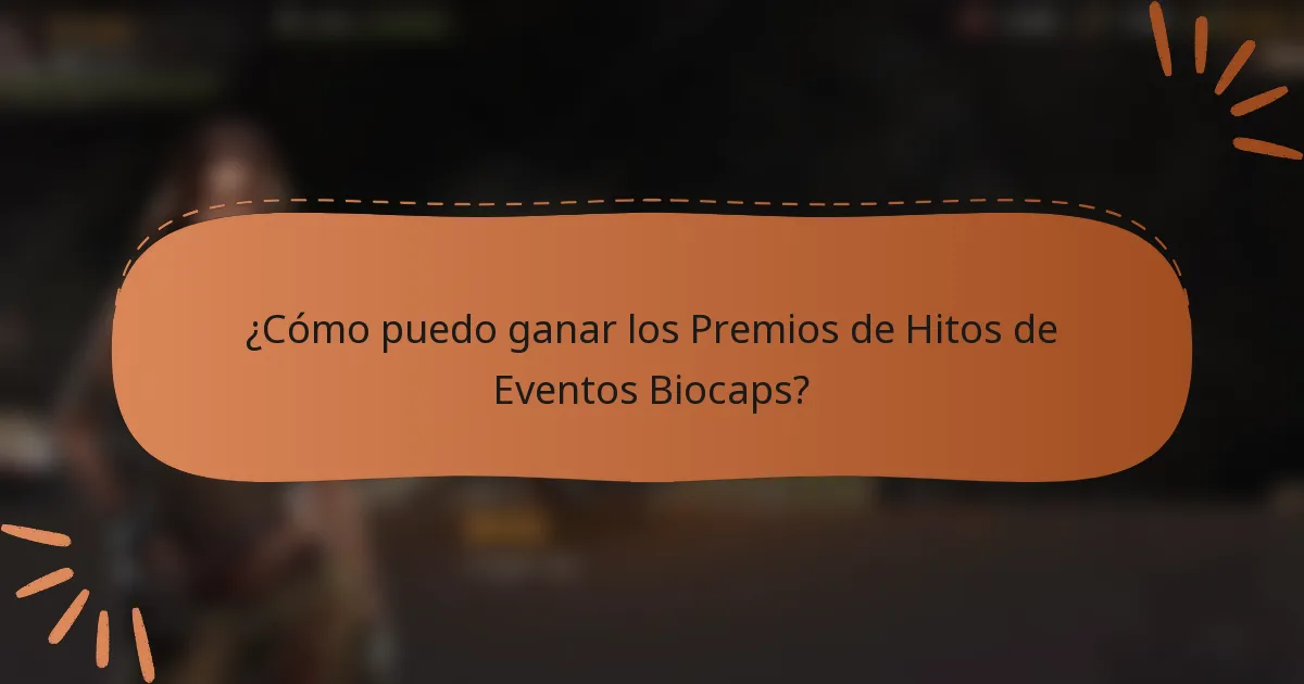 ¿Cómo puedo ganar los Premios de Hitos de Eventos Biocaps?