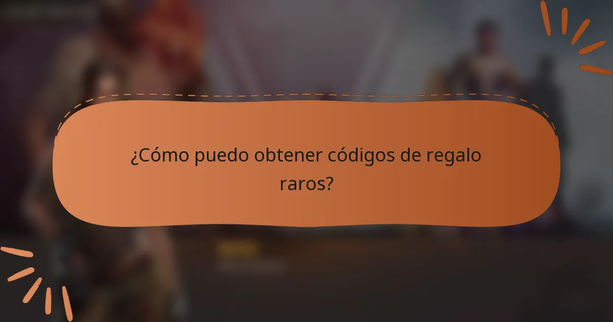 ¿Cómo puedo obtener códigos de regalo raros?