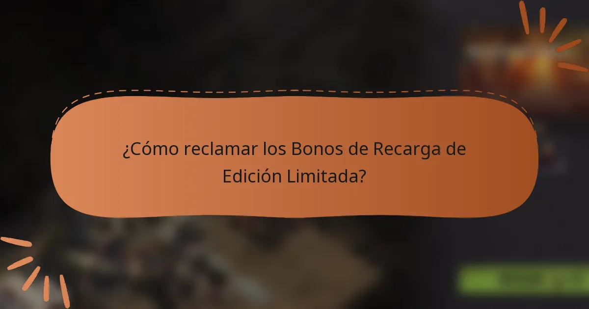 ¿Cómo reclamar los Bonos de Recarga de Edición Limitada?