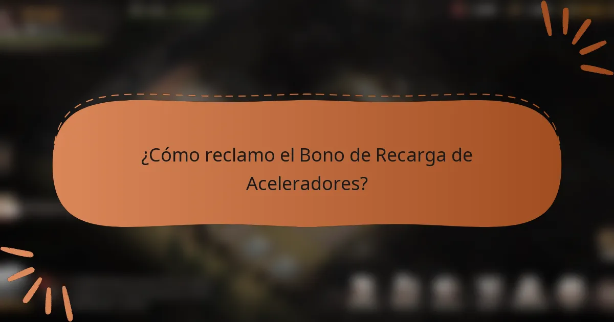 ¿Cómo reclamo el Bono de Recarga de Aceleradores?