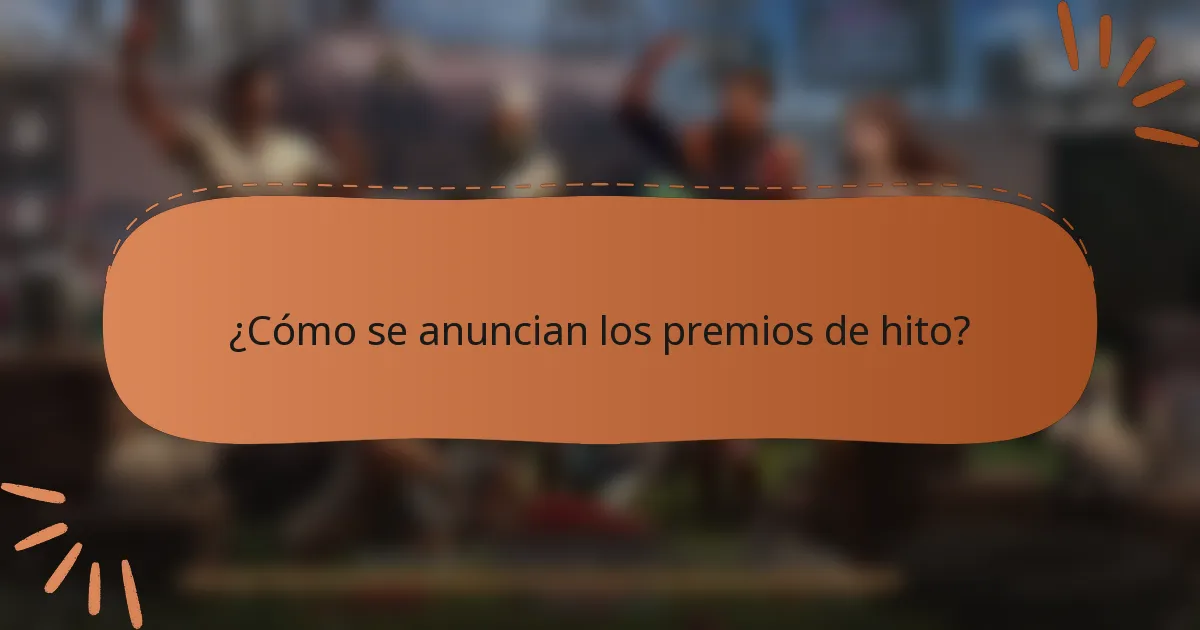 ¿Cómo se anuncian los premios de hito?