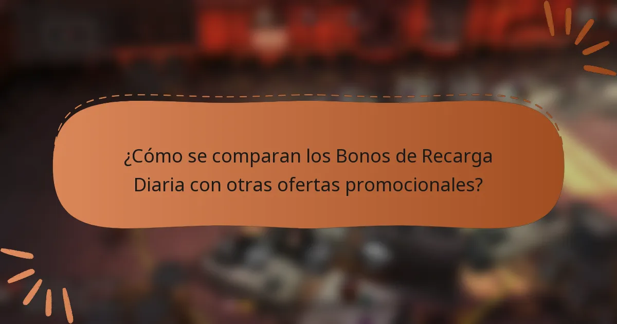 ¿Cómo se comparan los Bonos de Recarga Diaria con otras ofertas promocionales?