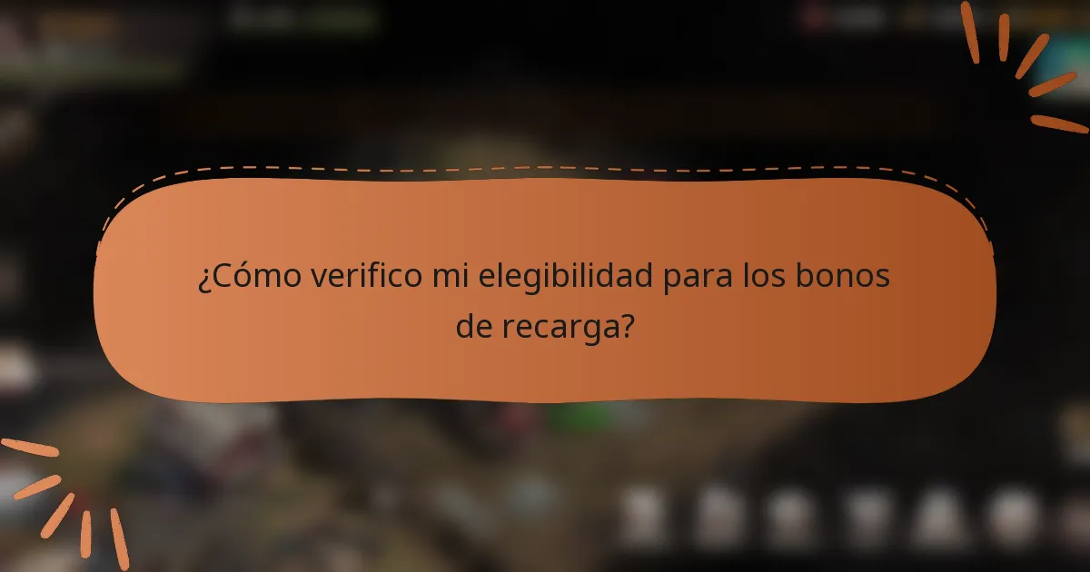 ¿Cómo verifico mi elegibilidad para los bonos de recarga?