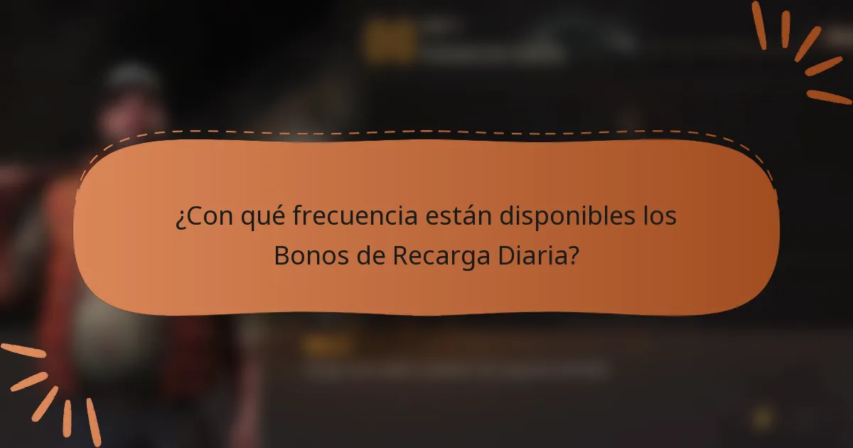 ¿Con qué frecuencia están disponibles los Bonos de Recarga Diaria?