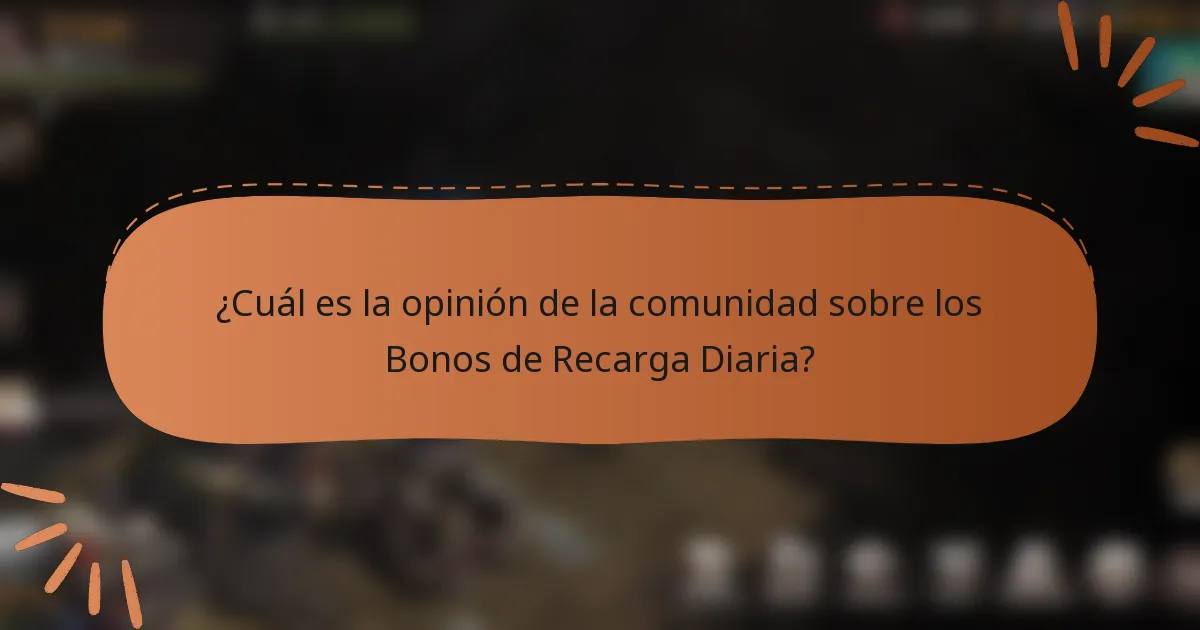 ¿Cuál es la opinión de la comunidad sobre los Bonos de Recarga Diaria?