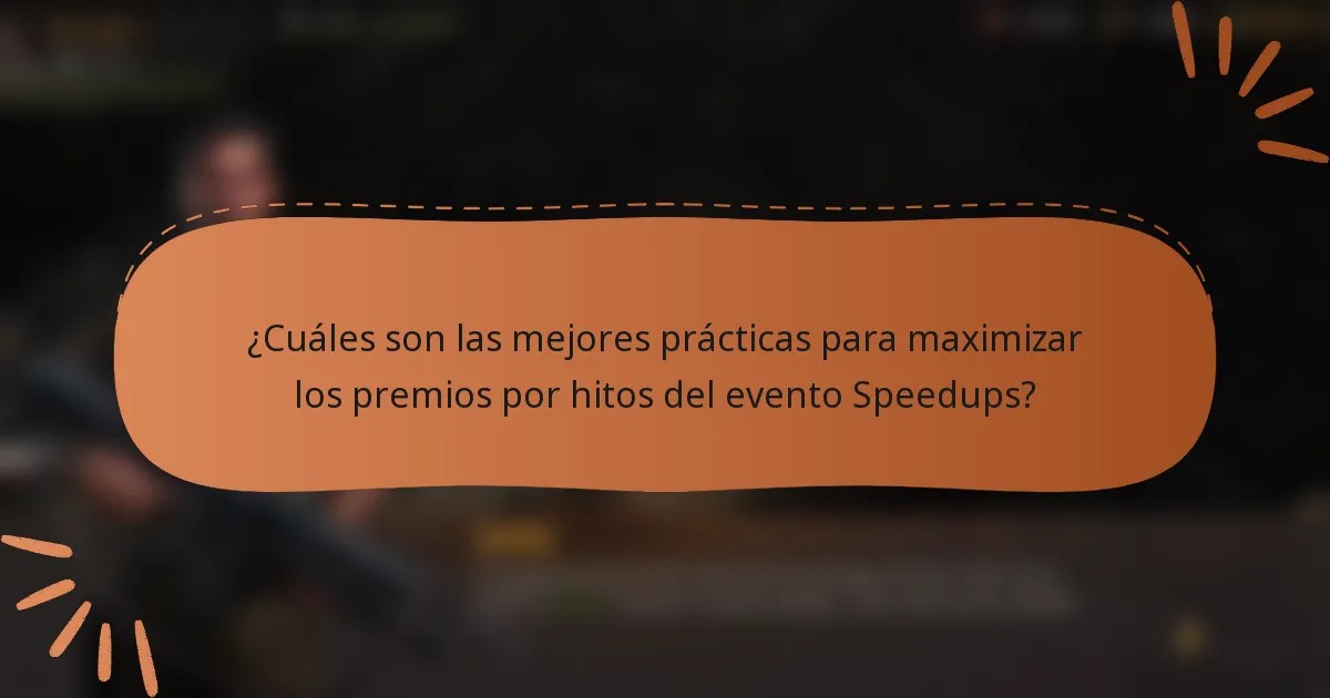 ¿Cuáles son las mejores prácticas para maximizar los premios por hitos del evento Speedups?