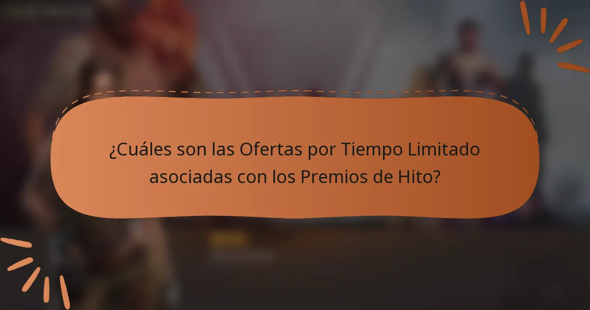 ¿Cuáles son las Ofertas por Tiempo Limitado asociadas con los Premios de Hito?