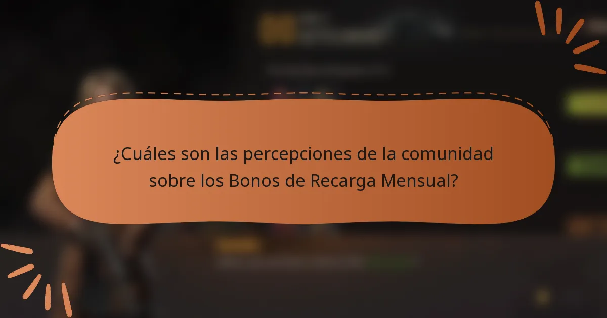 ¿Cuáles son las percepciones de la comunidad sobre los Bonos de Recarga Mensual?