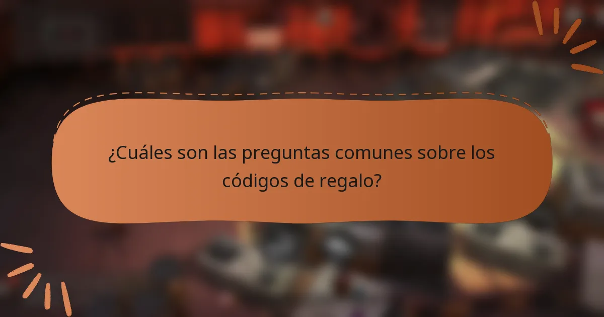 ¿Cuáles son las preguntas comunes sobre los códigos de regalo?