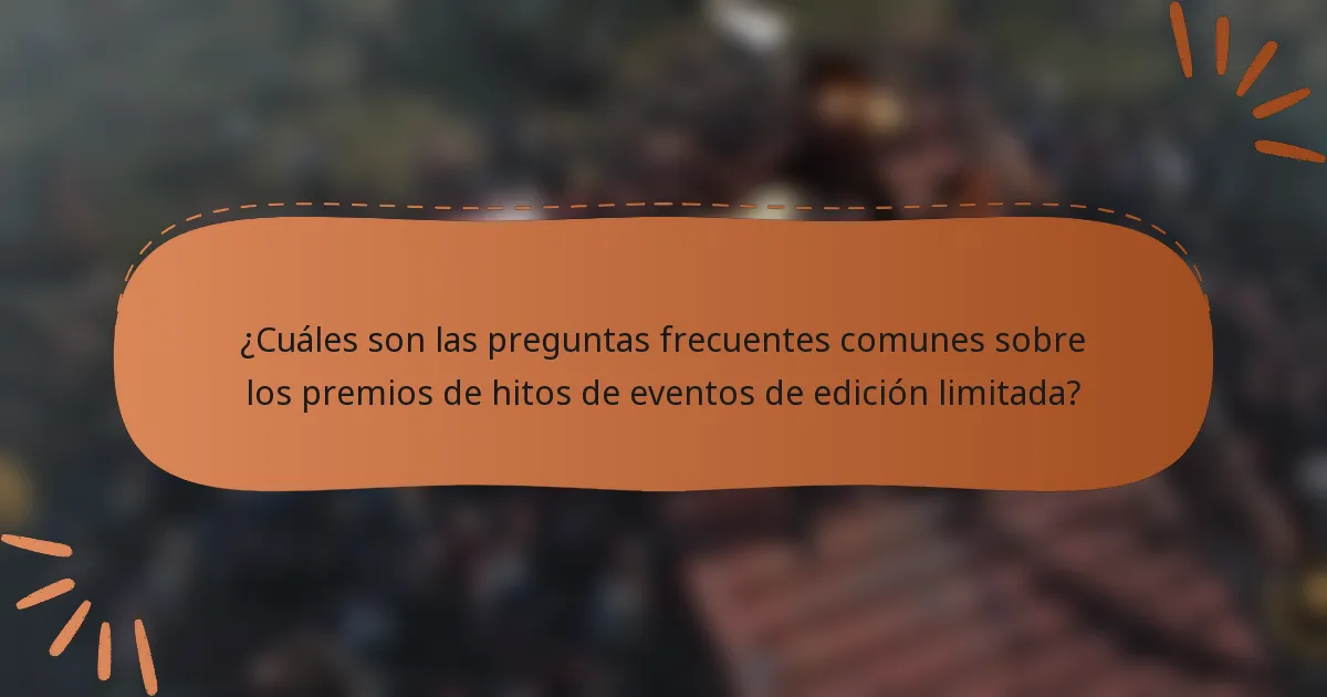 ¿Cuáles son las preguntas frecuentes comunes sobre los premios de hitos de eventos de edición limitada?