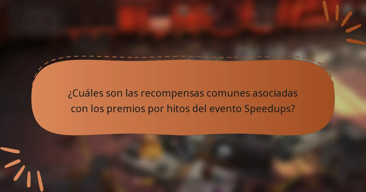 ¿Cuáles son las recompensas comunes asociadas con los premios por hitos del evento Speedups?