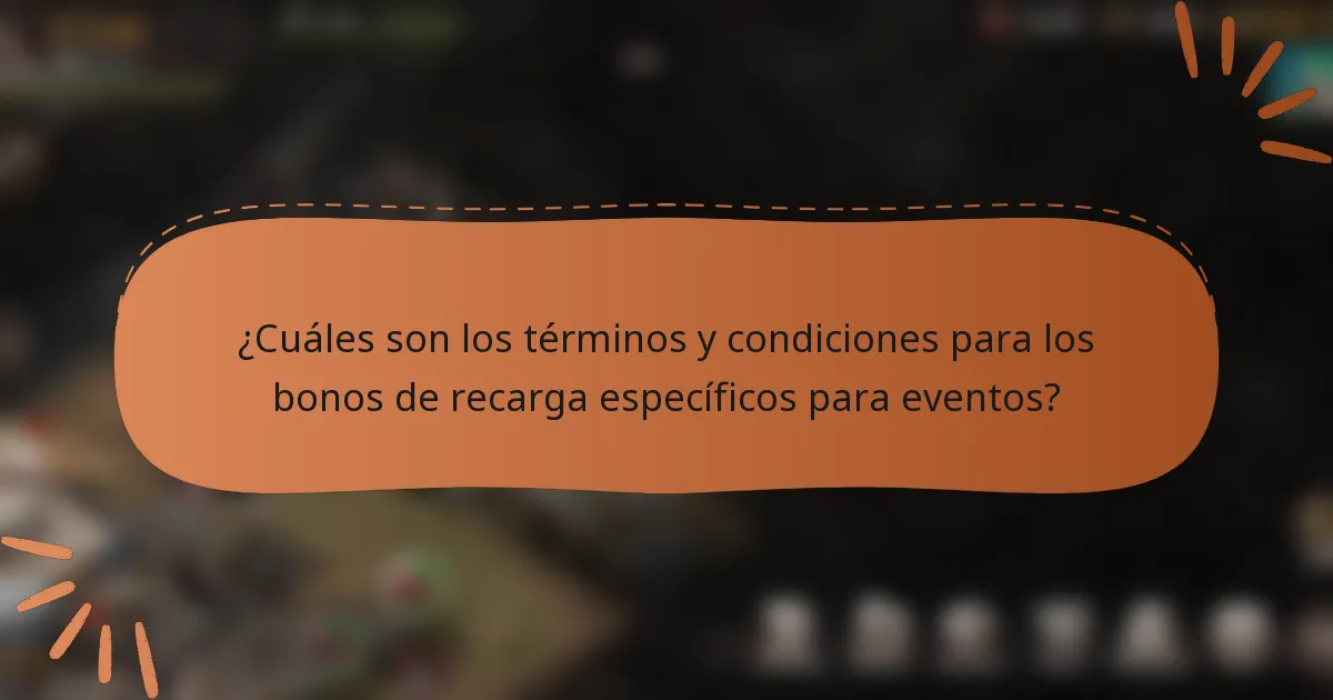 ¿Cuáles son los términos y condiciones para los bonos de recarga específicos para eventos?