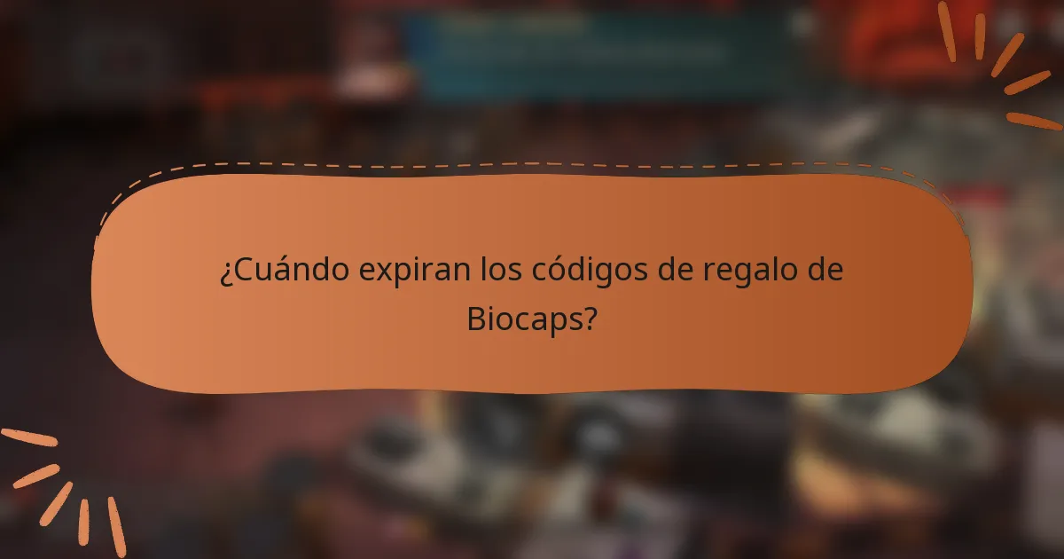 ¿Cuándo expiran los códigos de regalo de Biocaps?