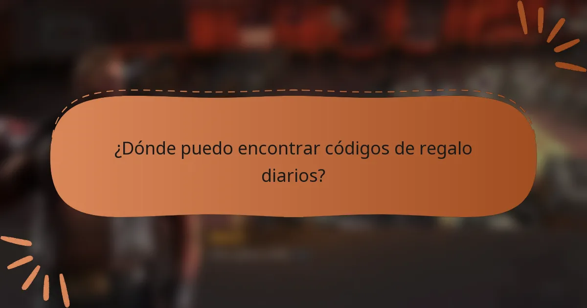 ¿Dónde puedo encontrar códigos de regalo diarios?