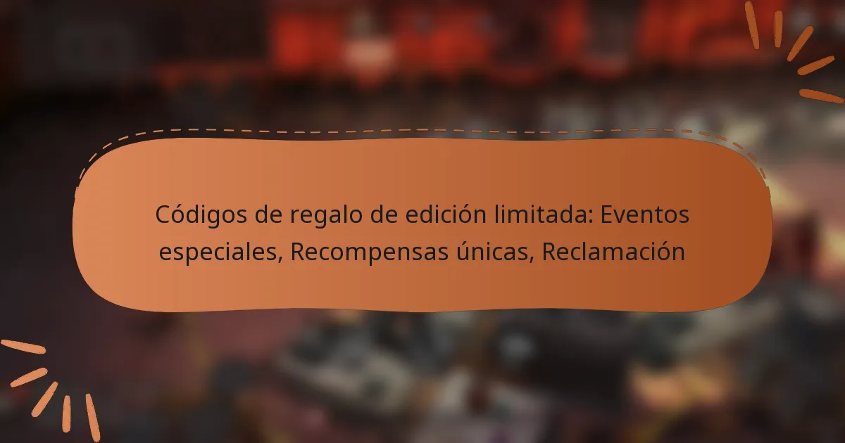 featured-image-codigos-de-regalo-de-edicion-limitada-eventos-especiales-recompensas-unicas-reclamacion