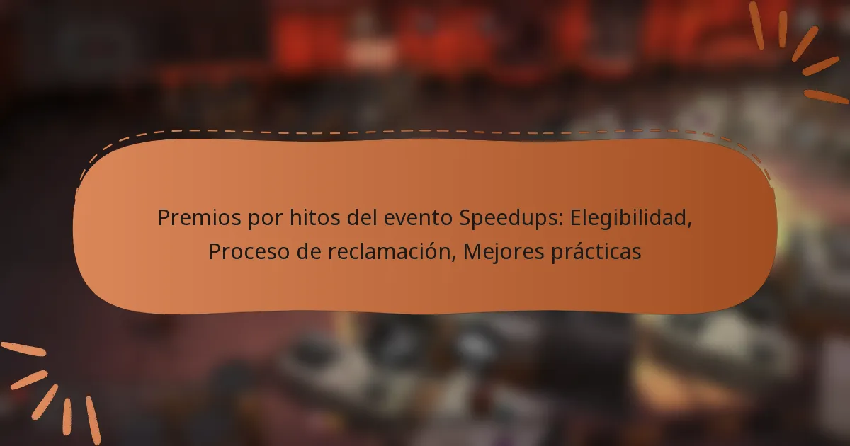 featured-image-premios-por-hitos-del-evento-speedups-elegibilidad-proceso-de-reclamacion-mejores-practicas