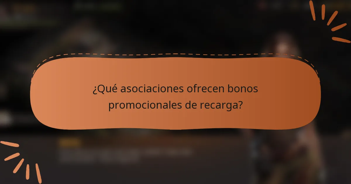 ¿Qué asociaciones ofrecen bonos promocionales de recarga?