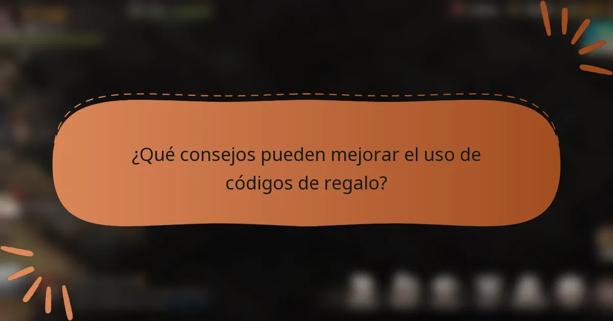 ¿Qué consejos pueden mejorar el uso de códigos de regalo?