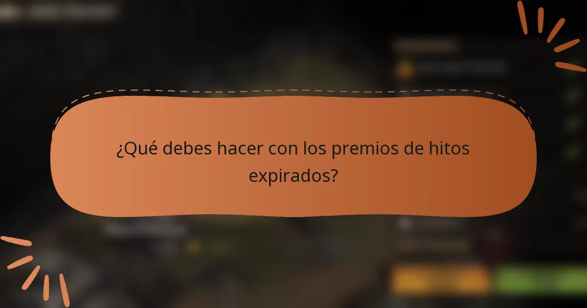 ¿Qué debes hacer con los premios de hitos expirados?