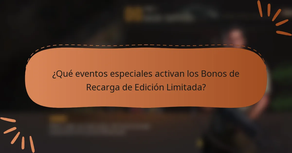 ¿Qué eventos especiales activan los Bonos de Recarga de Edición Limitada?