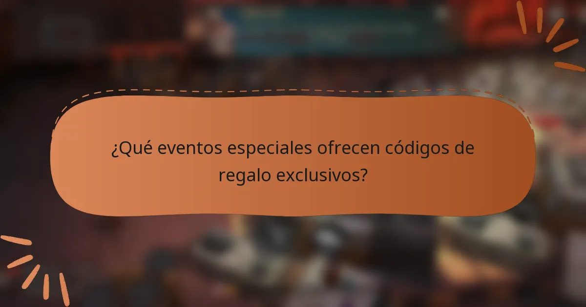 ¿Qué eventos especiales ofrecen códigos de regalo exclusivos?