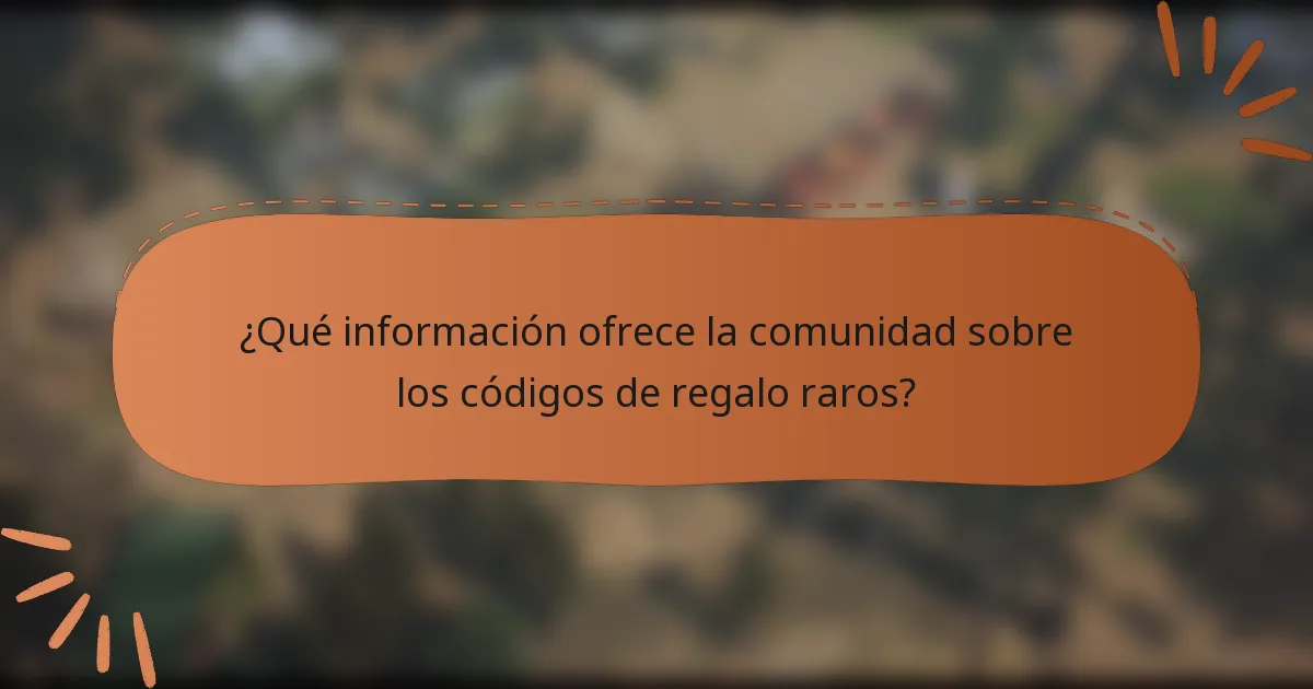 ¿Qué información ofrece la comunidad sobre los códigos de regalo raros?