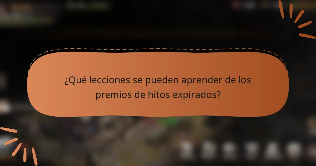 ¿Qué lecciones se pueden aprender de los premios de hitos expirados?