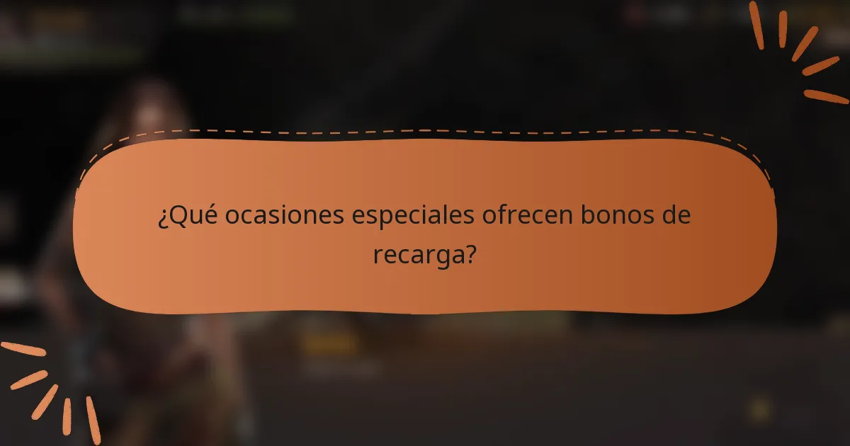 ¿Qué ocasiones especiales ofrecen bonos de recarga?