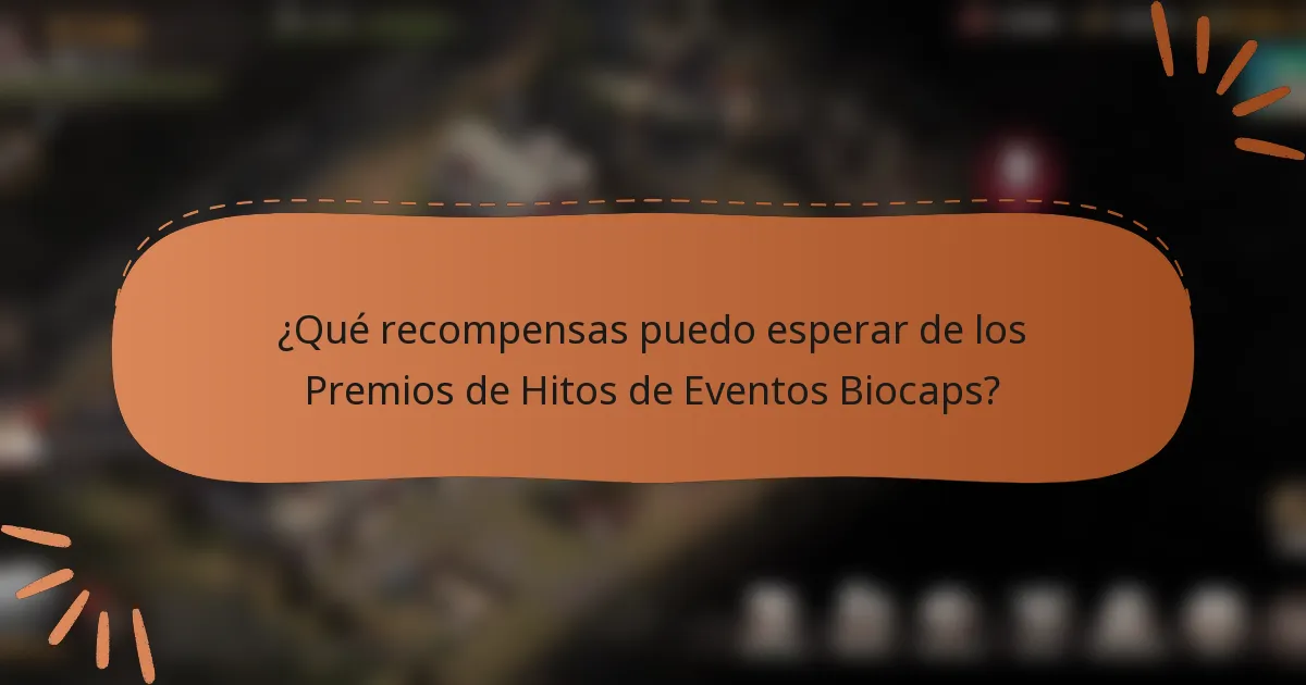 ¿Qué recompensas puedo esperar de los Premios de Hitos de Eventos Biocaps?